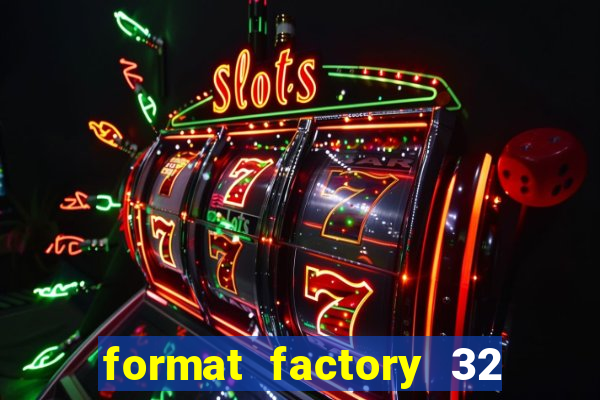 format factory 32 bits windows 7